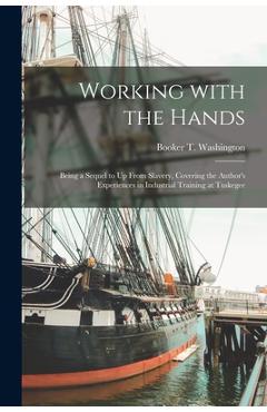 Coperta cărții 'Working With the Hands [microform]: Being a Sequel to Up From Slavery, Covering the Author's Experiences in Industrial'