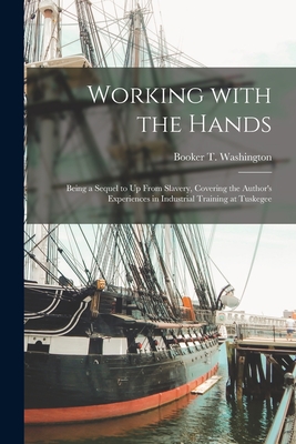 Coperta cărții 'Working With the Hands [microform]: Being a Sequel to Up From Slavery, Covering the Author's Experiences in Industrial'