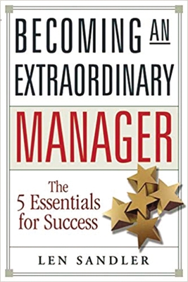Becoming an Extraordinary Manager: The 5 Essentials for Success - Len Sandler