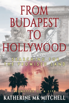 Coperta cărții 'From Budapest to Hollywood: Searching for the Promised Land - Katherine Mk Mitchell'