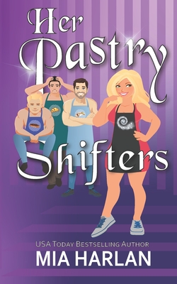Her Pastry Shifters: A Spicy Romcom - Mia Harlan
