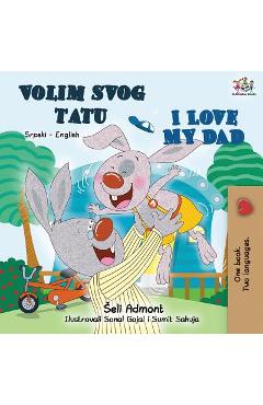 Coperta cărții 'I Love My Dad (Serbian English Bilingual - Latin alphabet): Serbian English Bilingual Book - Shelley Admont'
