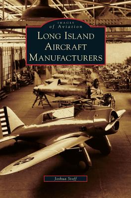 Long Island Aircraft Manufacturers - Joshua Stoff