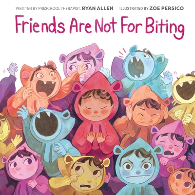 Friends Are Not for Biting (a Gentle Parenting Guide Picture Book Series for Kids) - Ryan Allen