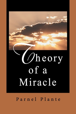 Theory of a Miracle - Parnel Plante