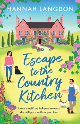 Escape to the Country Kitchen: A totally uplifting feel-good romance that will put a smile on your face! - Hannah Langdon