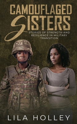 Coperta cărții 'Camouflaged Sisters: Stories of Strength and Resilience in Military Transition - Lila Holley'