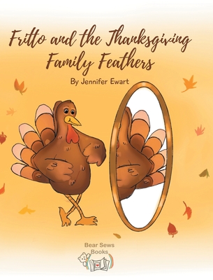 Fritto and the Thanksgiving Family Feathers - Jennifer Ewart
