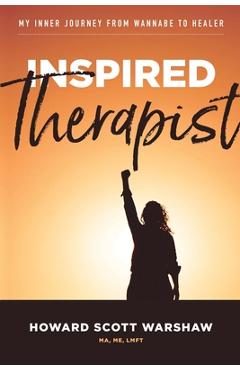 Poza produsului Inspired Therapist: My inner journey from wannabe to healer - Howard Scott Warshaw