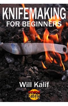 Poza produsului Knifemaking for Beginners: An easy guide to getting started - Will Kalif