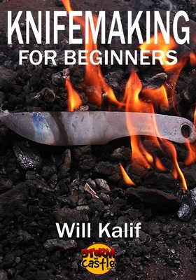 Knifemaking for Beginners: An easy guide to getting started - Will Kalif