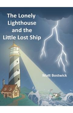 Coperta cărții 'The Lonely Lighthouse and the Little Lost Ship - Matt Bostwick'