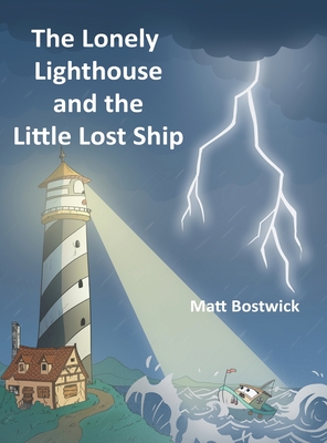 Coperta cărții 'The Lonely Lighthouse and the Little Lost Ship - Matt Bostwick'
