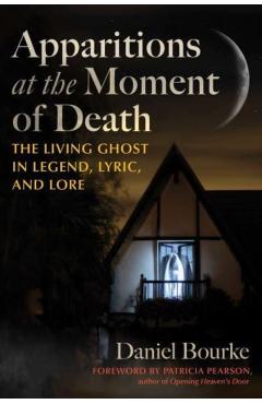 Coperta cărții 'Apparitions at the Moment of Death: The Living Ghost in Legend, Lyric, and Lore - Daniel Bourke'