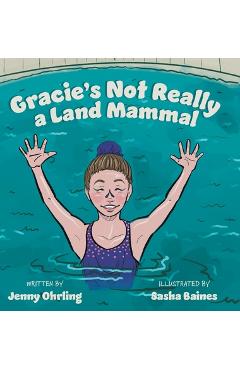 Gracie's Not Really a Land Mammal - Jenny Ohrling