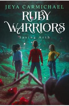 Coperta cărții 'Ruby Warriors: Saving Arth - Jeya Carmichael'