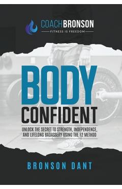 Coperta cărții 'Body Confident: Unlock the secret to strength, independence, and lifelong badassery using the F2 Method - Bronson Dant'