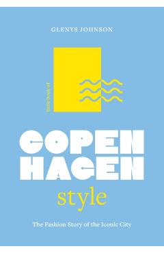 Little Book of Copenhagen Style: The Fashion Story of the Iconic City - Glenys Johnson