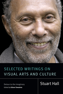 Coperta cărții 'Selected Writings on Visual Arts and Culture: Detour to the Imaginary - Stuart Hall'