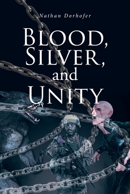 Blood, Silver, and Unity - Nathan Dorhofer