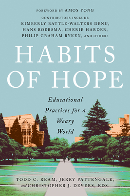 Habits of Hope: Educational Practices for a Weary World - Todd C. Ream