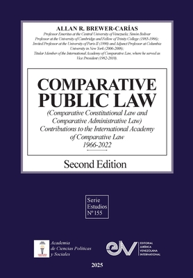 COMPARATIVE PUBLIC LAW (COMPARATIVE CONSTITUTIONAL LAW AND COMPARATIVE ADMINISTRATIVE LAW) Contributions to the International Academy of Comparative L - Allan R. Brewer-carías