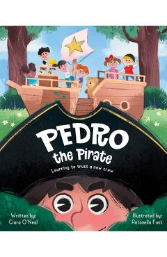 Poza produsului Pedro the Pirate: Learning to Trust a New Crew - Ciara O'neal
