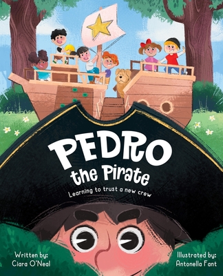 Coperta cărții 'Pedro the Pirate: Learning to Trust a New Crew - Ciara O'neal'