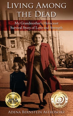 Coperta cărții 'Living among the Dead: My Grandmother's Holocaust Survival Story of Love and Strength - Adena Bernstein Astrowsky'