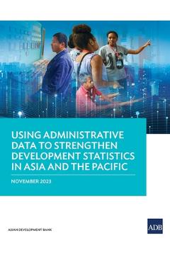 Coperta cărții 'Using Administrative Data to Strengthen Development Statistics in Asia and the Pacific -'