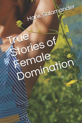 Coperta cărții 'True Stories of Female Domination - Hank Salamander'