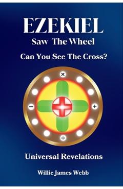 Coperta cărții 'Ezekiel Saw The Wheel: Can You See The Cross? - Willie James Webb'