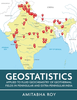 Coperta cărții 'Geostatistics Applied to Fluid Geochemistry of Geothermal Fields in Peninsular and Extra-Peninsular India (Full Colour)'