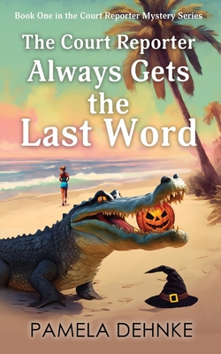 The Court Reporter Always Gets the Last Word - Pamela Dehnke