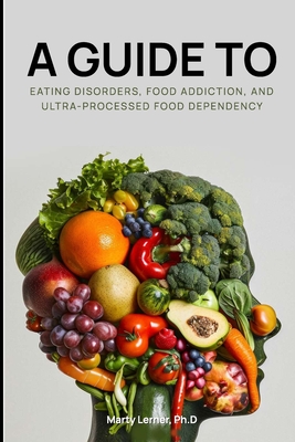 Eating Disorders, Food Addiction, and Ultra-Processed Food Dependency: Defining the Problem - Finding the Solution - Nikki Glantz Rd