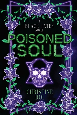 Poisoned Soul: A Black Fates Novel - Christine Roi
