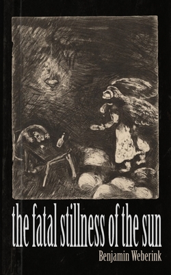 The Fatal Stillness Of The Sun - Benjamin Weberink