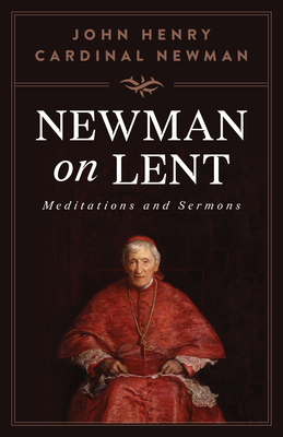 Newman on Lent: Meditations and Sermons - St John Henry Newman