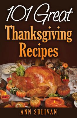 101 Easy Thanksgiving Dinner Recipes - Ann Sullivan
