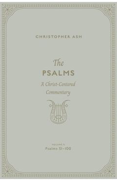 The Psalms: A Christ-Centered Commentary (Volume 3, Psalms 51-100) Volume 2 - Christopher Ash
