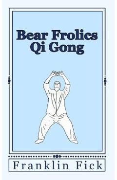 Coperta cărții 'Bear Frolics Qi Gong - Franklin Fick'