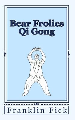 Coperta cărții 'Bear Frolics Qi Gong - Franklin Fick'