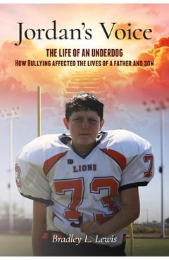 Coperta cărții 'Jordan's Voice: The Life of an Underdog - How Bullying affected the lives of a father and son. - Bradley L. Lewis'