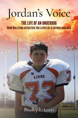 Coperta cărții 'Jordan's Voice: The Life of an Underdog - How Bullying affected the lives of a father and son. - Bradley L. Lewis'