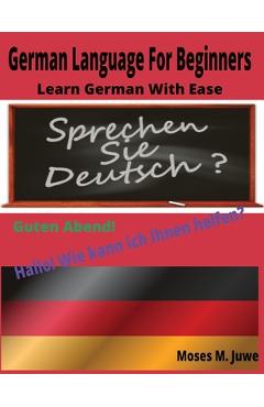 Coperta cărții 'German Language For Beginners: Learn German With Ease - Moses M. Juwe'