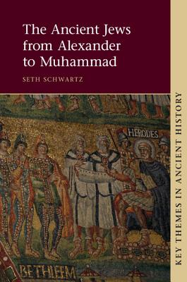 The Ancient Jews from Alexander to Muhammad - Seth Schwartz