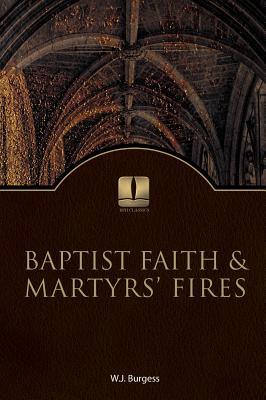 Baptist Faith and Martyrs' Fires - W. J. Burges