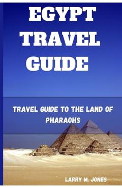 Coperta cărții 'Egypt Travel Guide: Travel Guide to the Land of Pharaohs - Larry M. Jones'