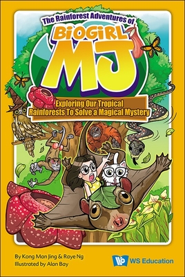 Rainforest Adventures of Biogirl Mj, The: Exploring Our Tropical Rainforests to Solve a Magical Mystery - Man Jing Kong