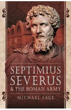 Coperta cărții 'Septimius Severus and the Roman Army - Michael Sage'